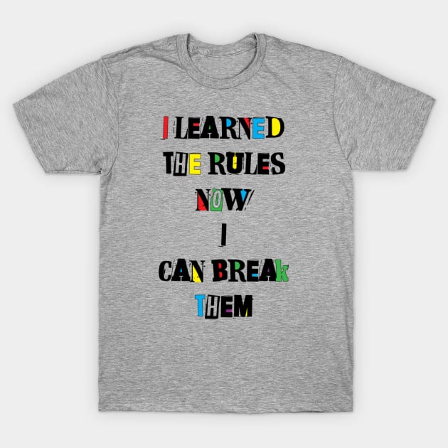 I Learned the Rules Quote T-Shirt by Mint Cloud Art Studio